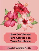 Libro De Colorear Para Adultos Con Tema De Hibisco
