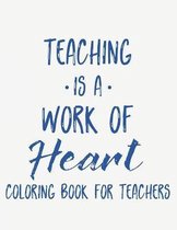 Teaching Is A Work Of Heart Coloring Book For Teachers