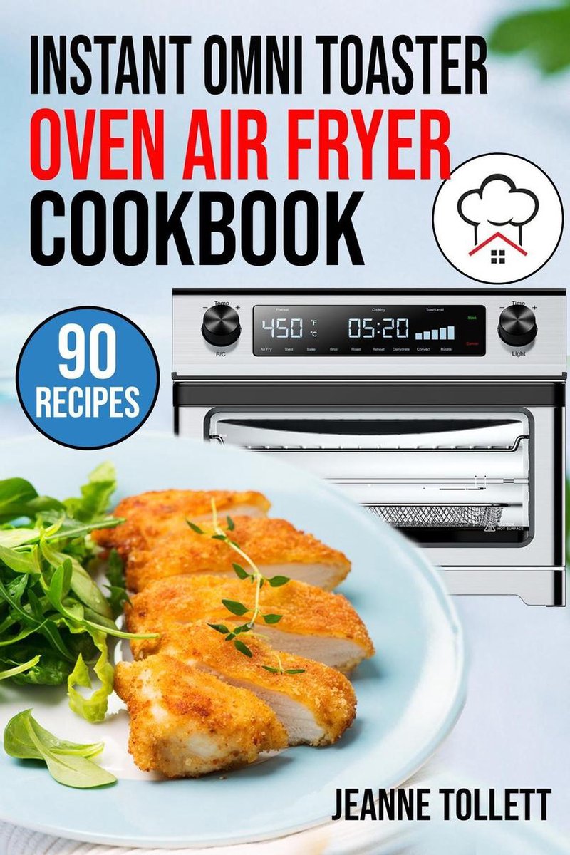 Instant Omni Toaster Oven Air Fryer Cookbook - Jeanne Tollett