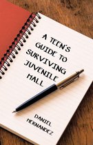 A Teen’s Guide to Surviving Juvenile Hall
