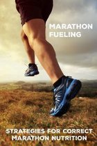 Marathon Fueling: Strategies For Correct Marathon Nutrition