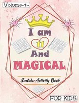 I am 11 And Magical - Sudoku Activity Book For Kids - Volume 1 -