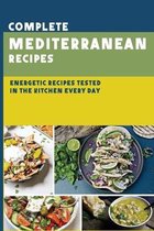 Complete Mediterranean Recipes: Energetic Recipes Tested In The Kitchen Every Day