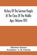 History Of The German People At The Close Of The Middle Ages (Volume Xiv); Schools And Universities, Science, Learning And Culture Down To The Beginning Of The Thirty Years' War
