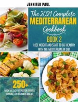 The 2021 Complete Mediterranean Cookbook: Book 2 - Lose weight and start to eat healthy with the Mediterranean Diet - 250+ quick and easy recipes for