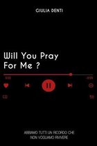 Will You Pray For Me?