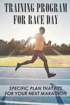 Training Program For Race Day: Specific Plan That Fits For Your Next Marathon