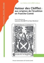Les Cahiers de la MSHE Ledoux - Autour des Chifflet : des origines de l'érudition en Franche-Comté