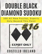 Double Black Diamond Sudoku, 500 All New Puzzles, Experts Only Beyond This Point