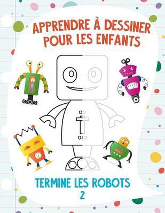 Apprendre a dessiner pour les enfants - Termine les robots 2