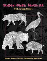 Super Cute Animal - Coloring Book - Koala, Panda, Llama, Anaconda, and more