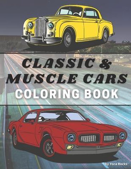 Classic and Muscle Cars Coloring Book, Yora Rocks 9798707614453