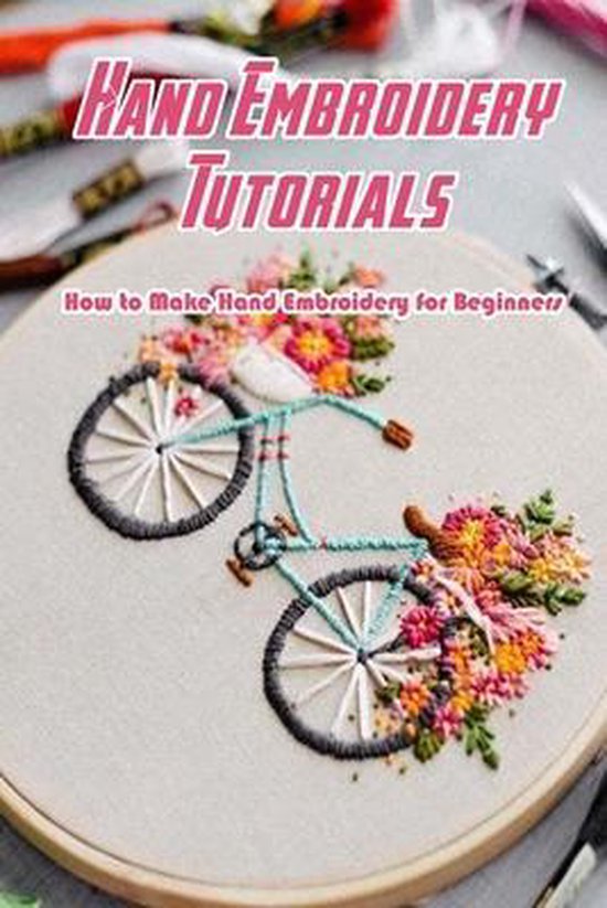 Hand Embroidery Tutorials How to Make Hand Embroidery for Beginners