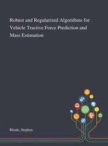 Robust and Regularized Algorithms for Vehicle Tractive Force Prediction and Mass Estimation