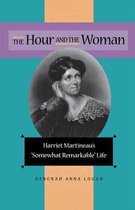 The Hour and the Woman - Harriet Martineau's Somewhat Remarkable Life