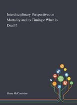 Interdisciplinary Perspectives on Mortality and Its Timings