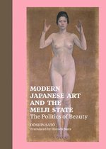 Modern Japanese Art and the Meiji State - The Polotics of Beauty
