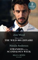 How To Win The Wild Billionaire / Stranded For One Scandalous Week: How to Win the Wild Billionaire (South Africa's Scandalous Billionaires) / Stranded for One Scandalous Week (Mills & Boon Modern)