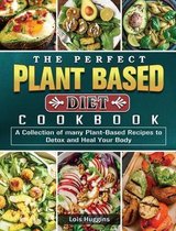 The Perfect Plant Based Diet Cookbook
