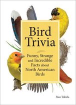 Bird Trivia: Funny, Strange and Incredible Facts about North American Birds