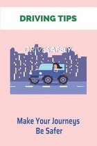 Driving Tips: Make Your Journeys Be Safer