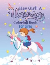 Hey Girl! A Unicorn Coloring Book for Girls