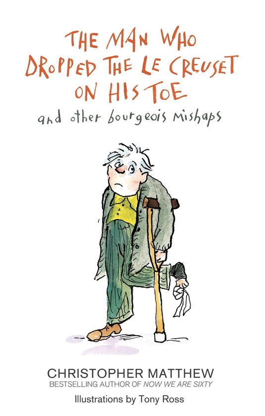 The Man Who Dropped the Le Creuset on His Toe and Other Bour ... - cover