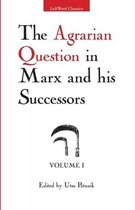 The Agrarian Question in Marx and His Successors, Volume 1