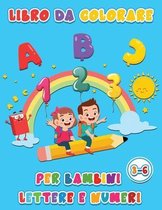 libro da colorare per bambini lettere e numeri: Libro Prescolare Alfabeto, Numeri, Forme, Colori, Parole, animali, Giochi Istruttivi e Tanti Disegni d