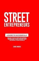 Street Entrepreneurs: A Guide to Successfully Increase Your Self Worth, Grow Your Own Business and Achieve Your Goals