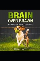 Brain Over Brawn: Achieving Force Free Dog Training