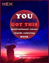 You Fucking Got This: Motivational Swear Words Coloring Book