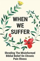 When We Suffer: Shreding The Misinformed Biblial Belief On Chronic Pain Illness