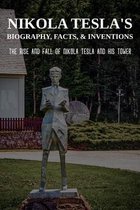 Nikola Tesla's Biography, Facts, & Inventions: The Rise And Fall Of Nikola Tesla And His Tower