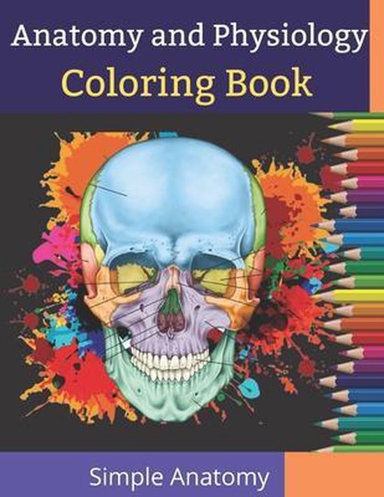 Anatomy and Physiology Coloring Book Simple Anatomy 9798730013049