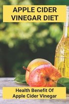 Apple Cider Vinegar Diet: Health Benefit Of Apple Cider Vinegar