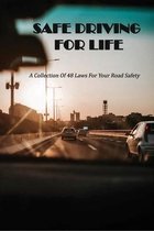 Safe Driving For Life: A Collection Of 48 Laws For Your Road Safety