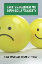 Anxiety Management And Coping Skills For Anxiety: Free Yourself From Shyness
