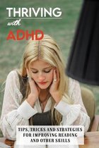 Thriving with ADHD: Tips, Tricks And Strategies For Improving Reading And Other Skills