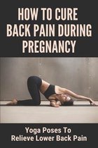 How To Cure Back Pain During Pregnancy: Yoga Poses To Relieve Lower Back Pain