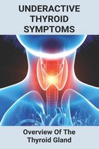 Underactive Thyroid Symptoms: Overview Of The Thyroid Gland
