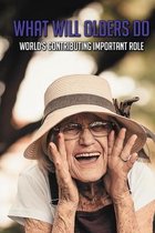 What Will Olders Do: World's Contributing Important Role