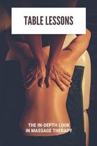 Table Lessons: The In-Depth Look In Massage Therapy