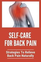 Self-Care For Back Pain: Strategies To Relieve Back Pain Naturally