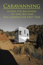 Caravanning: Guides For Beginners To Tow, Buy And Sell Caravan For First Time