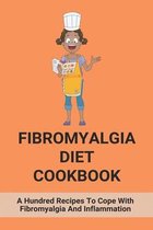Fibromyalgia Diet Cookbook: A Hundred Recipes To Cope With Fibromyalgia And Inflammation