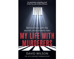 My Life with Murderers Behind Bars with the Worlds Most Violent Men
