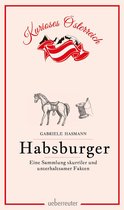Kurioses Österreich 1 - Habsburger - Eine Sammlung skurriler und unterhaltsamer Fakten