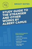 Bright Notes- Study Guide to The Stranger and Other Works by Albert Camus