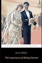 The Importance of Being Earnest By Oscar Wilde ( A Trivial Comedy for Serious People) Annotated Classic Play